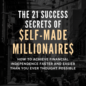 The 21 Success Secrets OF self-Made Millionaires